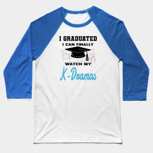 I Graduated I can finally watch my K-Dramas, KDramas on white Baseball T-Shirt